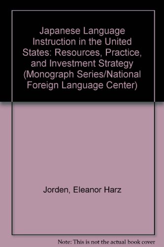 Imagen de archivo de Japanese Language Instruction in the United States: Resources, Practice, and Investment Strategy a la venta por All Asia Books