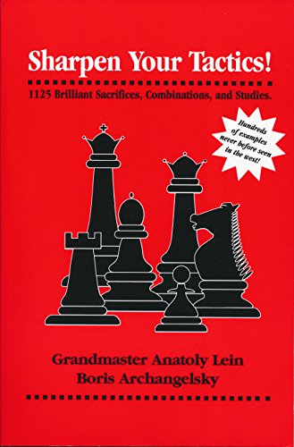 Sharpen Your Tactics: 1125 Brilliant Sacrifices, Combinations, and Studies (9781880673133) by Anatoly Lein; Boris Archangelsky