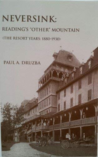Neversink: Reading's "Other" Mountrain (The Resort Years: 1880-1930) [SIGNED]