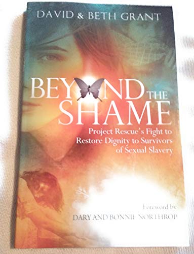 Imagen de archivo de Beyond the Shame Project Rescue's Fight to Restore Dignity to Survivors of Sexual Slavery a la venta por SecondSale