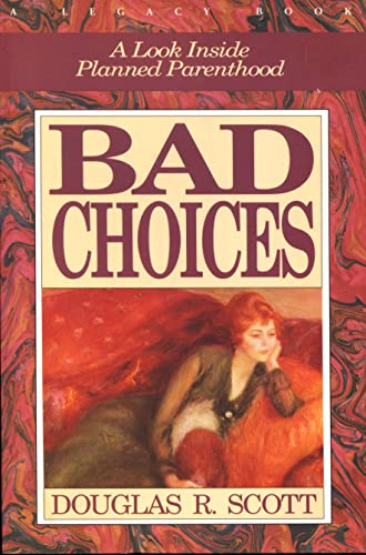 Beispielbild fr Bad Choices: A Look Inside Planned Parenthood zum Verkauf von Wonder Book