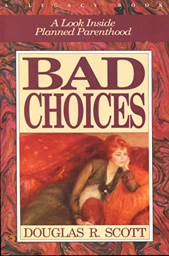 Stock image for Bad Choices: A Look Inside Planned Parenthood for sale by Nathan Groninger