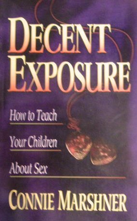 9781880692097: Decent Exposure: How to Teach Your Children About Sex