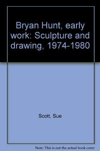 Bryan Hunt, Early Work: Sculpture and Drawing, 1974-1980 (9781880699010) by Sue Scott