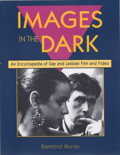 Beispielbild fr Images in the Dark : An Encyclopedia of Gay and Lesbian Film and Video zum Verkauf von Better World Books