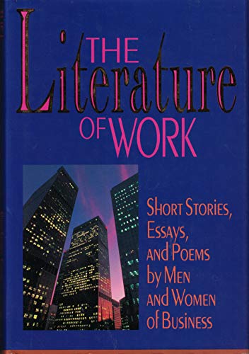 Beispielbild fr The Literature of Work : Short Stories, Essays, and Poems by Men and Women of Business zum Verkauf von Better World Books