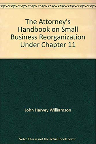 Stock image for The Attorney's Handbook on Small Business Reorganization Under Chapter 11 for sale by Bookmans