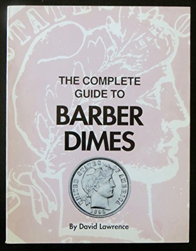 Beispielbild fr The Complete Guide to Barber Dimes zum Verkauf von Wonder Book