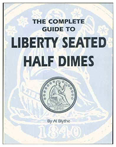 Stock image for The Complete Guide to Liberty Seated Half Dimes for sale by Mispah books