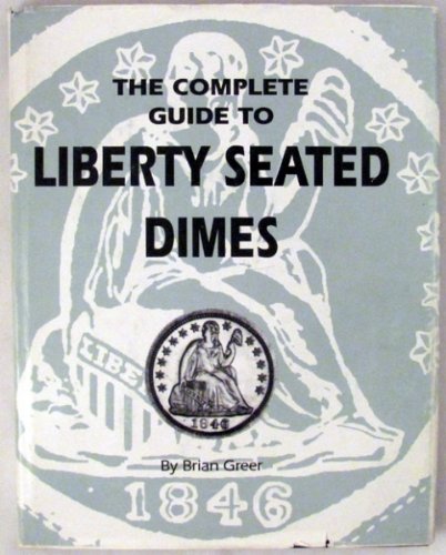 9781880731086: The Complete Guide to Liberty Seated Dimes