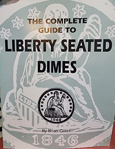 Stock image for The Complete Guide to Liberty Seated Dimes for sale by Bingo Books 2