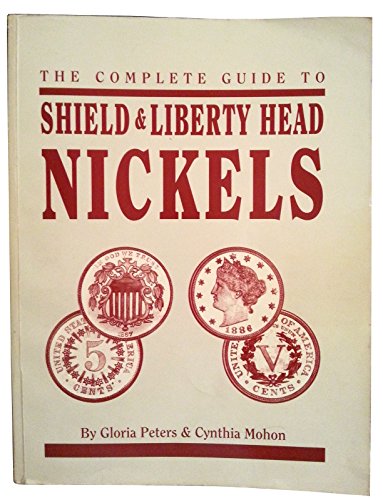 Stock image for THE COMPLETE GUIDE TO SHIELD & LIBERTY HEAD NICKELS for sale by Cornerstone Books