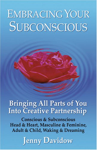 Stock image for Embracing Your Subconscious: Bringing All Parts of You Into Creative Partnership for sale by ThriftBooks-Atlanta