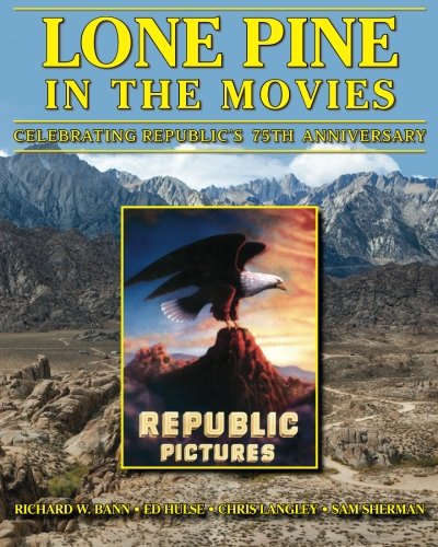 Imagen de archivo de Lone Pine in the Movies: Celebrating Republic's 75th Anniversary a la venta por SecondSale