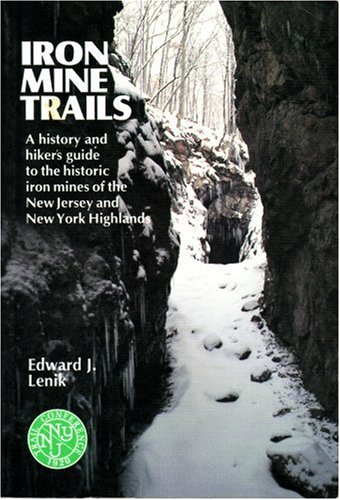 

Iron Mine Trails: A History and Hiker's Guide to the Historic Iron Mines of the New Jersey and New York Highlands