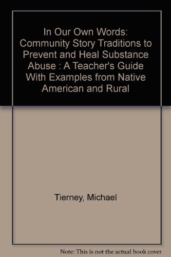 9781880785034: In Our Own Words: Community Story Traditions to Prevent and Heal Substance Abuse : A Teacher's Guide With Examples from Native American and Rural