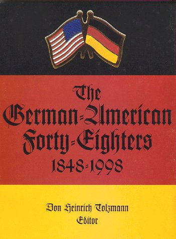 Beispielbild fr The German-American Forty-Eighters, 1848-1998 (Max Kade German-American Center, Indiana University-Purdue University at Indianapolis and Indiana German Heritage Society) zum Verkauf von Ergodebooks