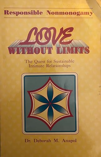 Imagen de archivo de Love Without Limits: The Quest for Sustainable Intimate Relationships : Responsible Nonmonogamy a la venta por Goodwill Books