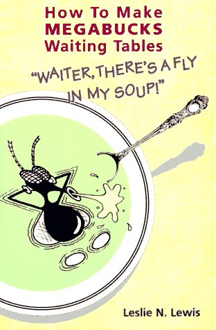 Stock image for Waiter, There's a Fly in My Soup! : How to Make Megabucks Waiting Tables for sale by Better World Books