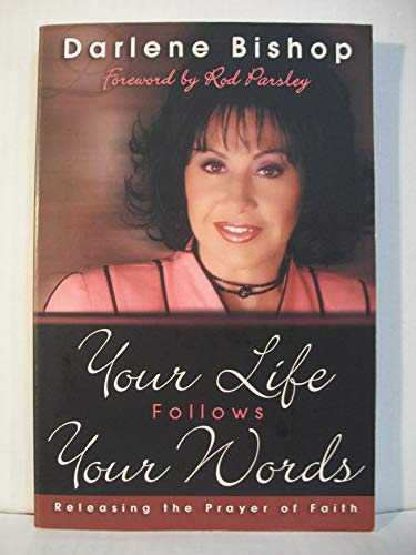 9781880809822: Your Life Follows Your Words: Releasing the Prayer of Faith