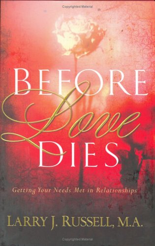 Imagen de archivo de Before Love Dies: Getting Your Needs Met in Relationships a la venta por Front Cover Books