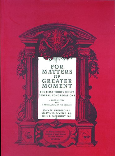 Stock image for For Matters of Greater Moment The First Thirty Jesuit General Congregations for sale by Boards & Wraps