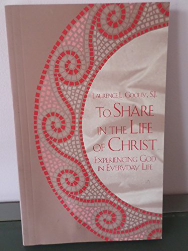 Stock image for To Share in the Life of Christ: Experiencing God in Everyday Life for sale by ThriftBooks-Atlanta