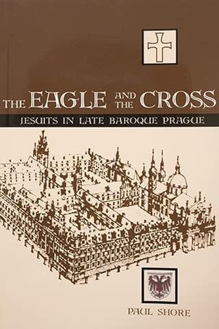 Stock image for The Eagle and the Cross: Jesuits in Late Baroque Prague for sale by ThriftBooks-Dallas