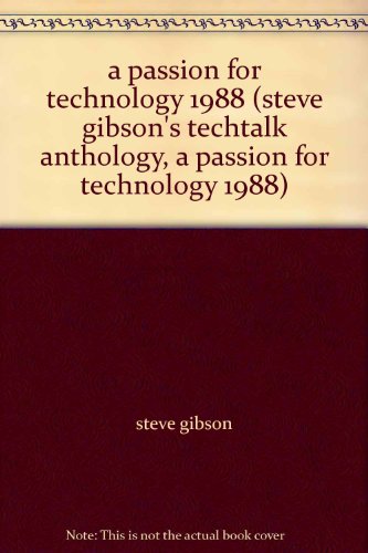 Beispielbild fr a passion for technology 1988 (steve gibson's techtalk anthology, a passion for technology 1988) zum Verkauf von ThriftBooks-Dallas