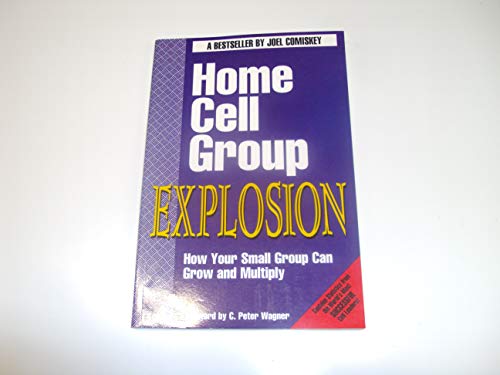 Stock image for Home Cell Group Explosion : How Your Small Group Can Grow and Multiply for sale by Better World Books