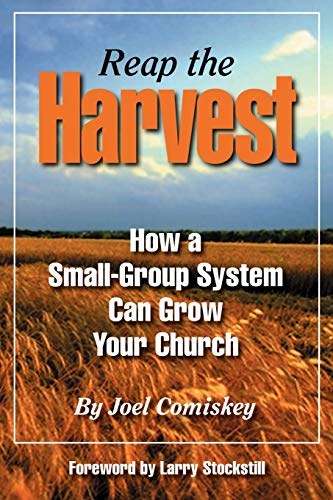 Reap the Harvest: How a Small-Group System Can Grow Your Church