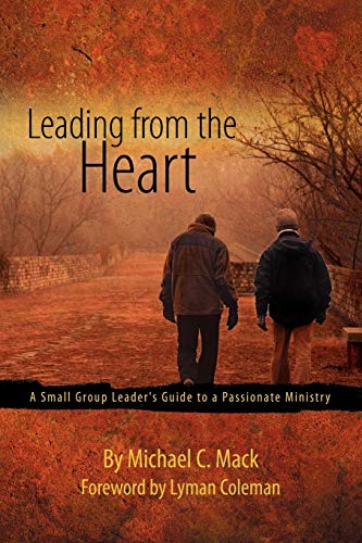 Stock image for Leading from the Heart: A Small Group Leader's Guide to a Passionate Ministry for sale by SecondSale