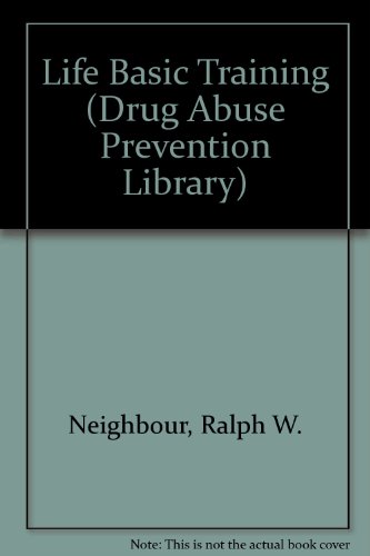 Life Basic Training (Drug Abuse Prevention Library) (9781880828571) by Ralph W Neighbor Jr.