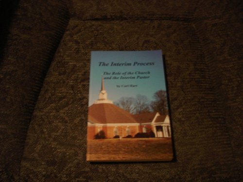 Stock image for The Interim Process : The Role of the Church and the Interim Pastor for sale by Better World Books