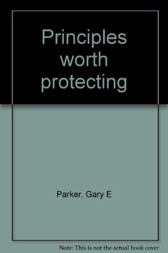 Principles worth protecting (9781880837184) by Parker, Gary E