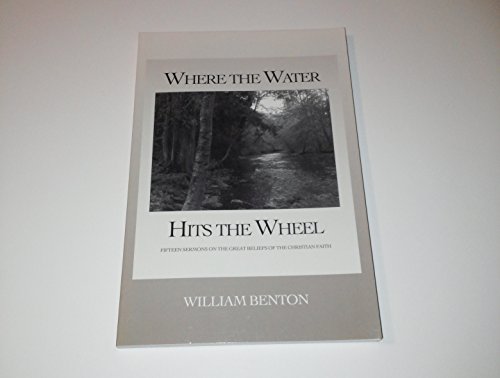 Beispielbild fr Where the Water Hits the Wheel: Fifteen Sermons on the Great Beliefs of the Christian Faith zum Verkauf von Lowry's Books