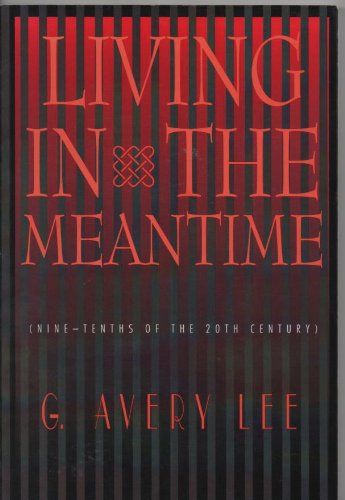 Living in the meantime: Nine-tenths of the twentieth century (9781880837382) by Lee, G. Avery