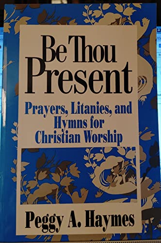 Stock image for Be Thou Present: Prayers, Litanies, and Hymns for Christian Worship for sale by Wonder Book