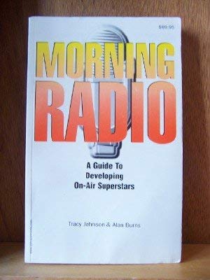 Beispielbild fr Morning Radio : A Guide to Developing On-Air Superstars zum Verkauf von Better World Books