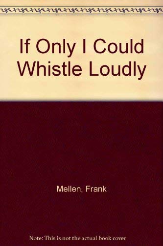 Imagen de archivo de If Only I Could Whistle Loudly a la venta por Better World Books