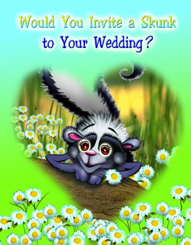 Stock image for Would You Invite A Skunk to your Wedding? for sale by Front Cover Books