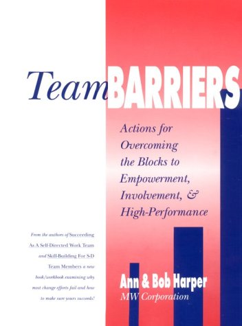 Imagen de archivo de Team Barriers : Actions for Overcoming the Barriers to Empowerment, Involvement, and High-Performance a la venta por Better World Books