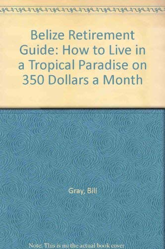 Beispielbild fr Belize Retirement Guide, Revised, How to Live in a Tropical Paradise on 350 Dollars A. zum Verkauf von ThriftBooks-Dallas