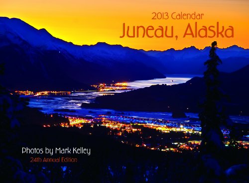 2013 Juneau, Alaska Calendar (9781880865248) by Mark Kelley