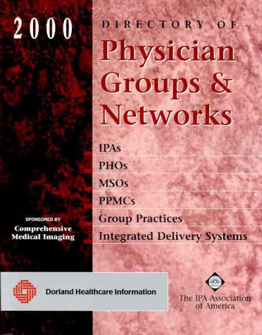 2000 Directory of Physician Groups & Networks: Covering Ipas, Idss, Phos, Msos, Ppmcs, And Large Group Practices (9781880874646) by Dorland