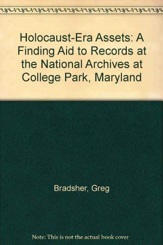 Holocaust-Era Assets: A Finding Aid to Records at the National Archives at College Park, Maryland (9781880875193) by Bradsher, Greg