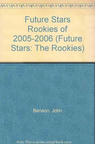 Future Stars Rookies of 2005-2006 (Future Stars: The Rookies) (9781880876640) by John Benson