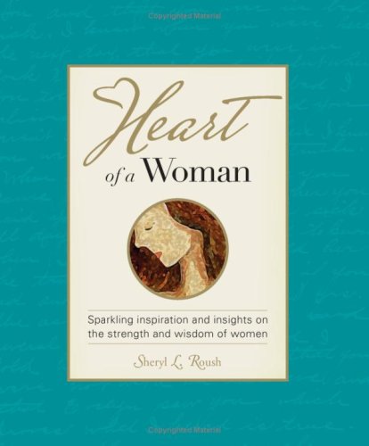 Beispielbild fr Heart of a Woman: Sparkling Inspiration and Insights on the Strength and Wisdom of Women zum Verkauf von ThriftBooks-Dallas