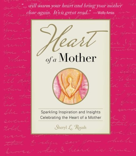 Beispielbild fr Heart of a Mother: Sparkling Inspiration and Insights; A Tribute to a Mother's Love zum Verkauf von ThriftBooks-Dallas