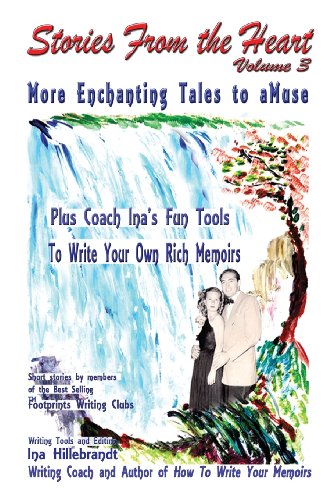 Imagen de archivo de Stories From The Heart, Vol. 3: More Enchanting Tales to aMuse, Plus Tools From Coach Ina to Write Your Own Memoirs a la venta por Bookmonger.Ltd